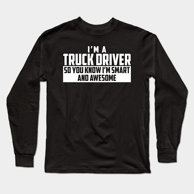 Smart and Awesome Truck Driver Long Sleeve T-Shirt by helloshirts